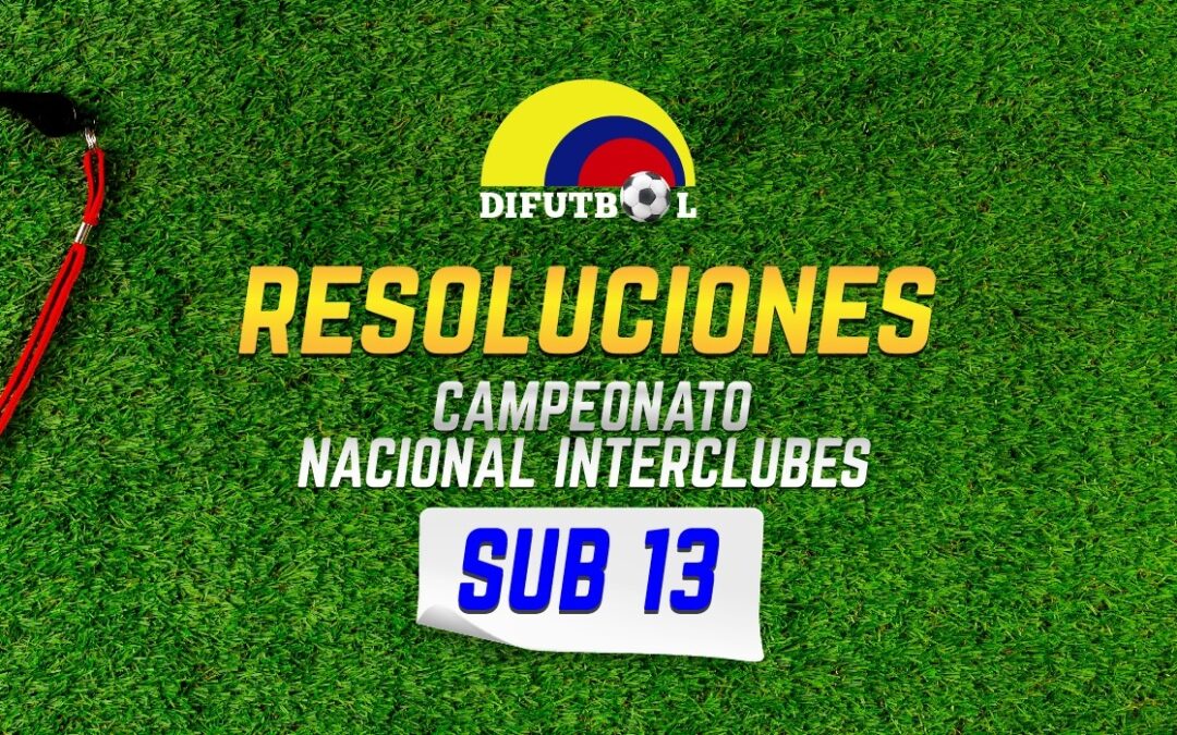 RESOLUCIÓN No. 018 de 2025 (7 de mayo de 2025) CAMPEONATO NACIONAL INTERCLUBES SUB-13 / 2025