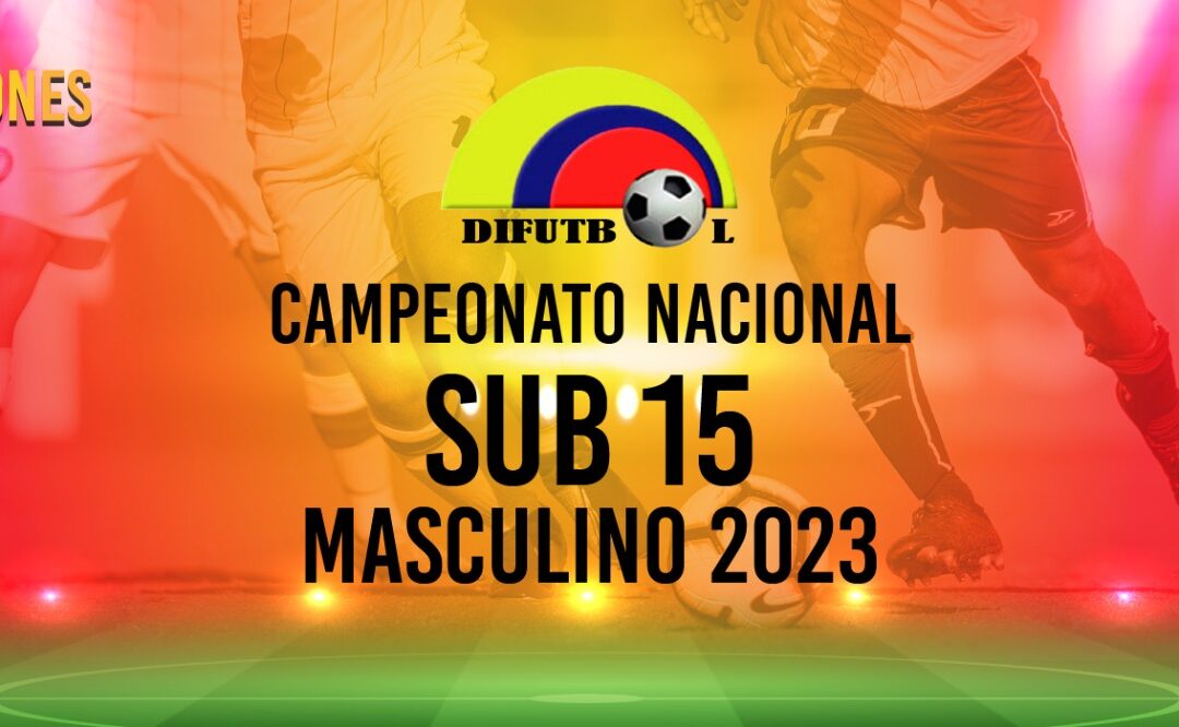 CAMPEONATO NACIONAL DE CLUBES CATEGORIA SUB 15 R E S O L U C I O N # 026 Mayo 11 DE 2023