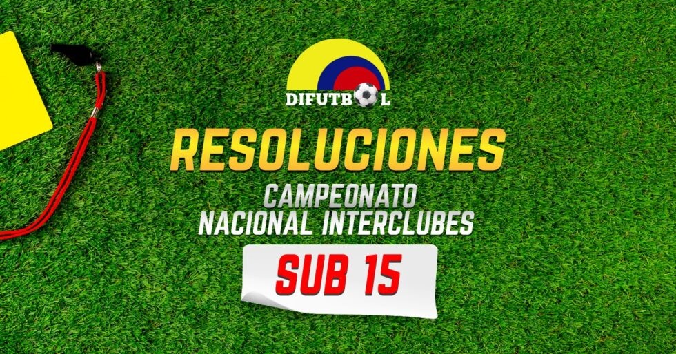RESOLUCIÓN No. 151 de 2025 (15 de octubre de 2025) CAMPEONATO NACIONAL INTERCLUBES SUB-15/2025
