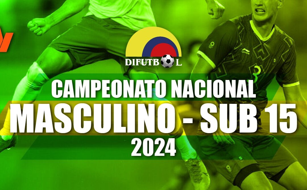 COPA WIN SPORTS SUB.15 MASCULINO – 2024 FASE FINAL -FECHAS MAYO 27 A JUNIO 3 DE 2024 SEDE CARTAGENA