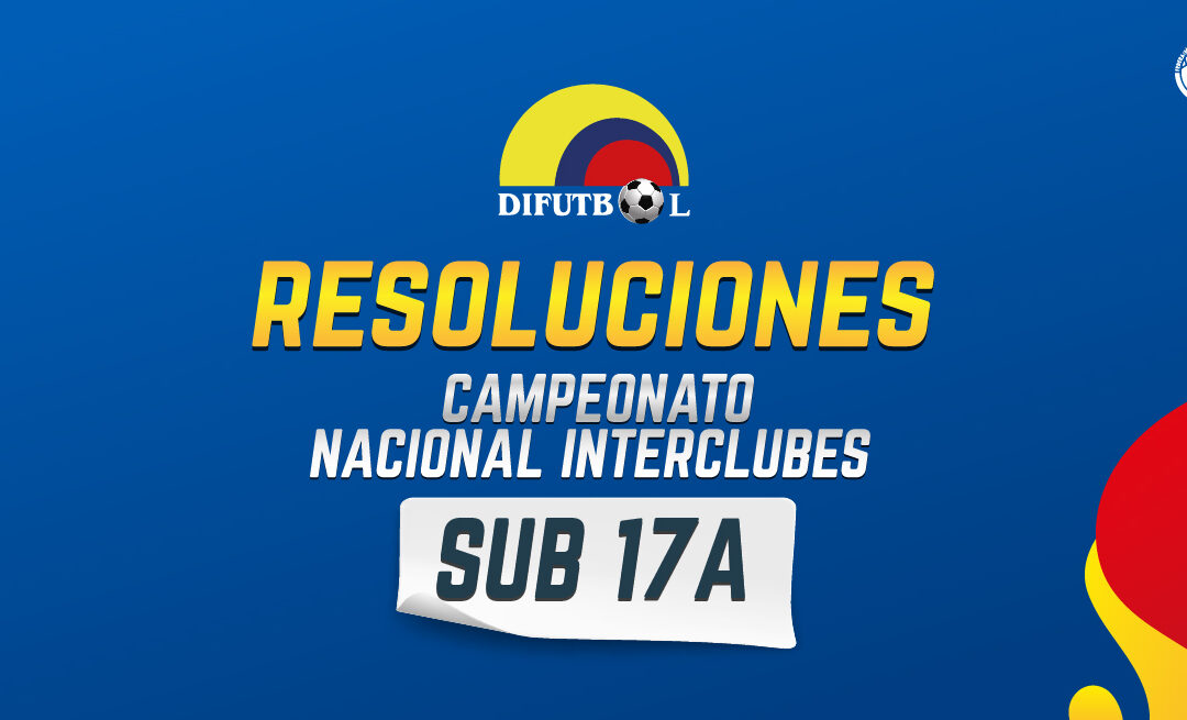 CAMPEONATO NACIONAL DE CLUBES CATEGORIA SUB 17A y sub 17B R E S O L U C I O N # 062 Julio 10 de 2024