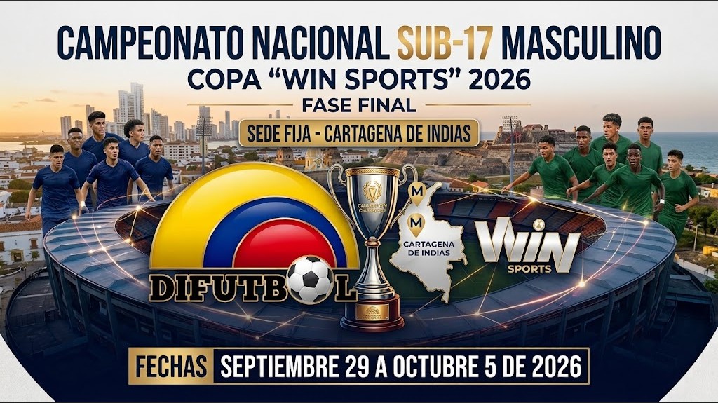 CAMPEONATO NACIONAL SUB.17 MASCULINO COPA “WIN SPORTS ” 2026 FASE FINAL SEDE FIJA – CARTAGENA FECHAS SEPTIEMBRE 29 A OCTUBRE 5 DE 2026